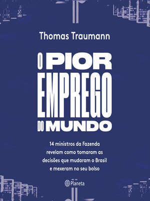 cover image of O pior emprego do mundo- 14 ministros da fazenda contam como tomaram as decisões que mudaram o brasil e mexeram no seu bolso